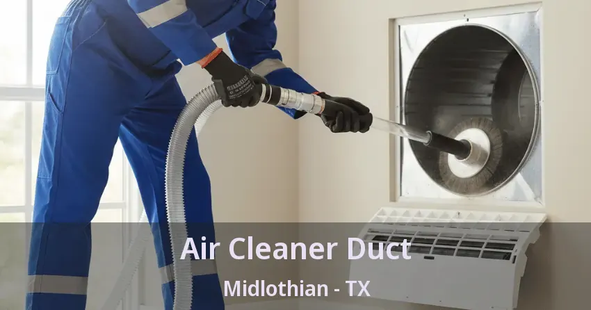 Air Cleaner Duct Midlothian - TX Air Cleaner Duct Midlothian - TX