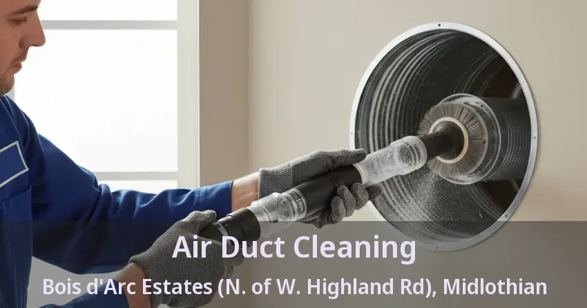 Air Duct Cleaning Bois d'Arc Estates (N. of W. Highland Rd), Midlothian - TX
