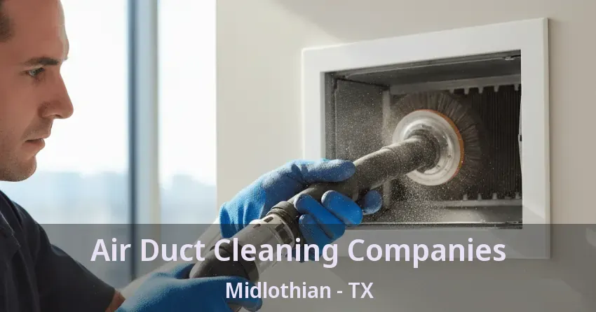 Air Duct Cleaning Companies Midlothian - TX Air Duct Cleaning Companies Midlothian - TX