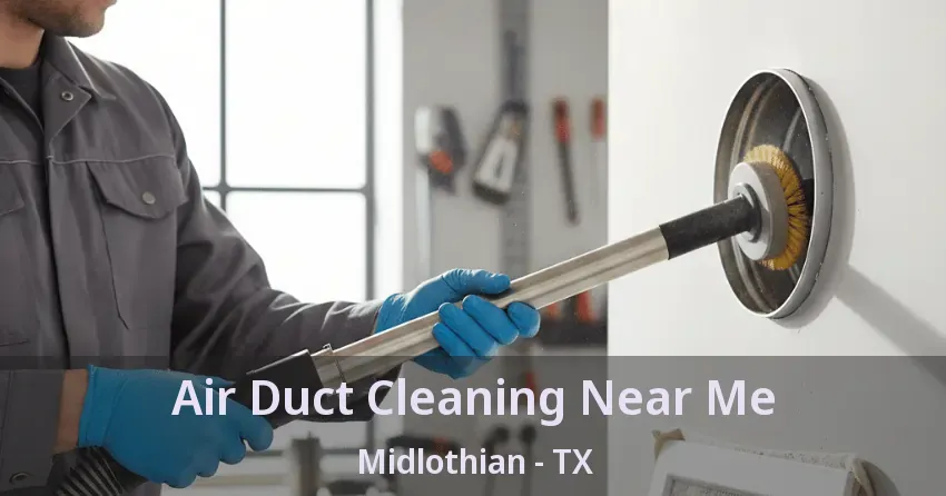 Air Duct Cleaning Near Me Midlothian - TX