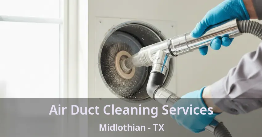 Air Duct Cleaning Services Midlothian - TX