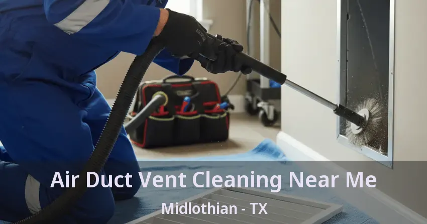 Air Duct Vent Cleaning Near Me Midlothian - TX