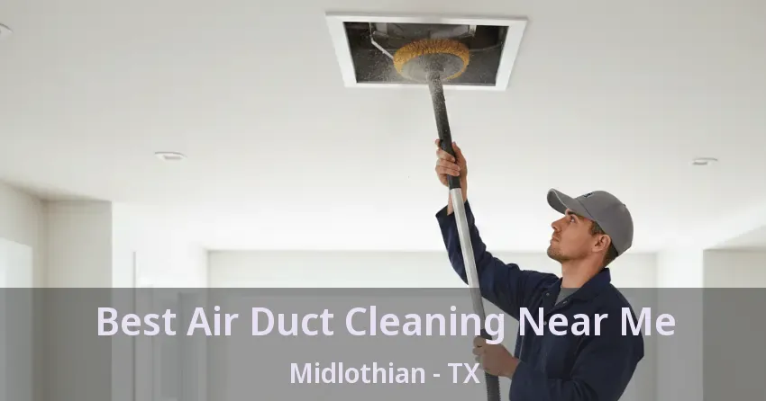 Best Air Duct Cleaning Near Me Midlothian - TX