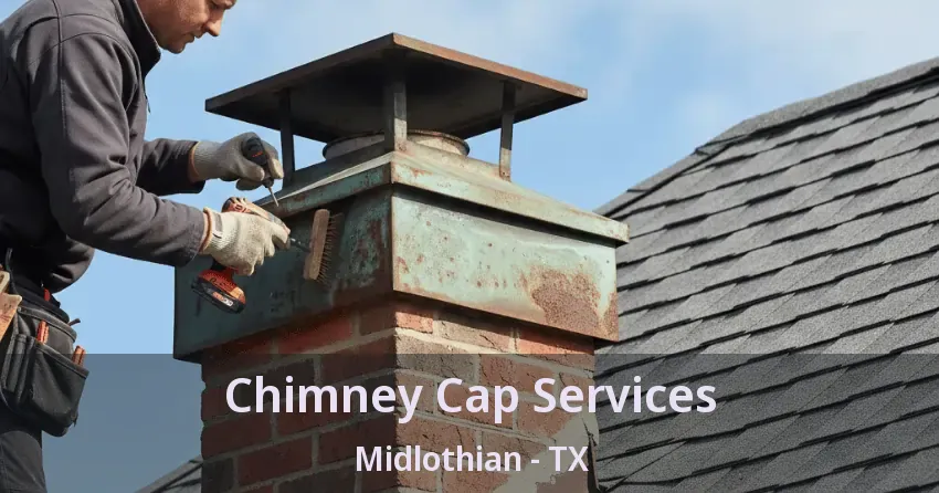 Chimney Cap Services Midlothian - TX