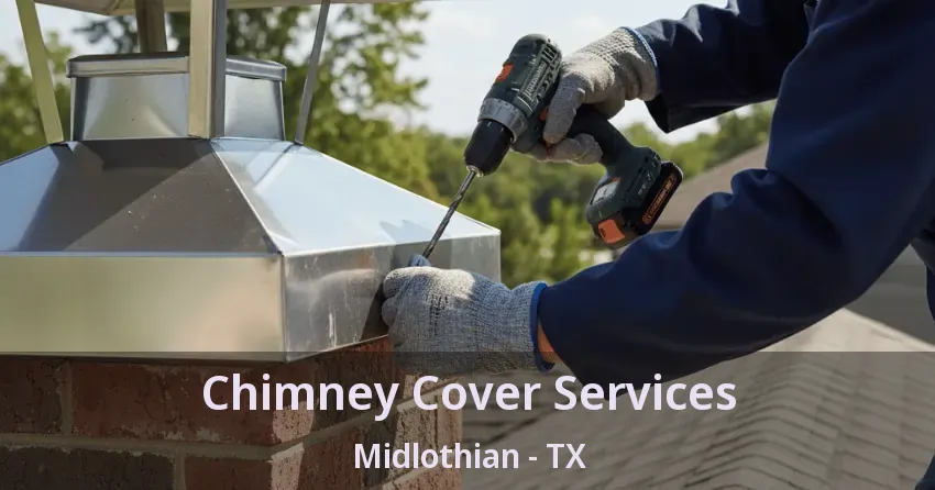 Chimney Cover Services Midlothian - TX