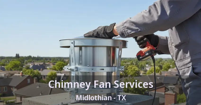 Chimney Fan Services Midlothian - TX