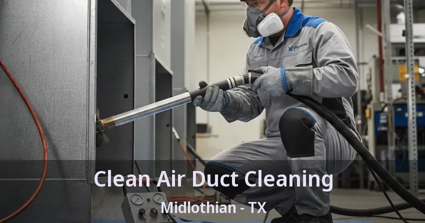 Clean Air Duct Cleaning Midlothian - TX