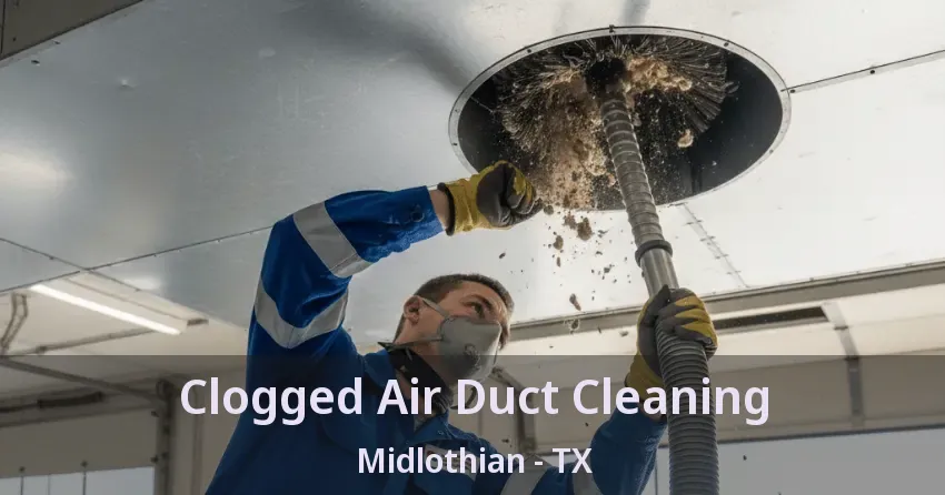 Clogged Air Duct Cleaning Midlothian - TX