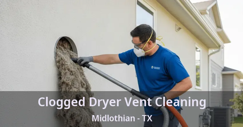 Clogged Dryer Vent Cleaning Midlothian - TX
