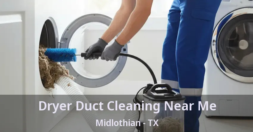 Dryer Duct Cleaning Near Me Midlothian - TX Dryer Duct Cleaning Near Me Midlothian - TX