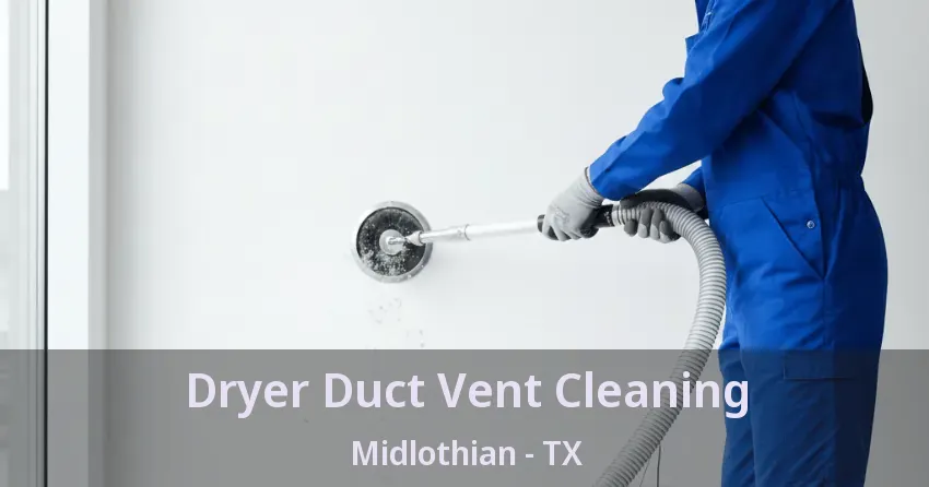 Dryer Duct Vent Cleaning Midlothian - TX Dryer Duct Vent Cleaning Midlothian - TX