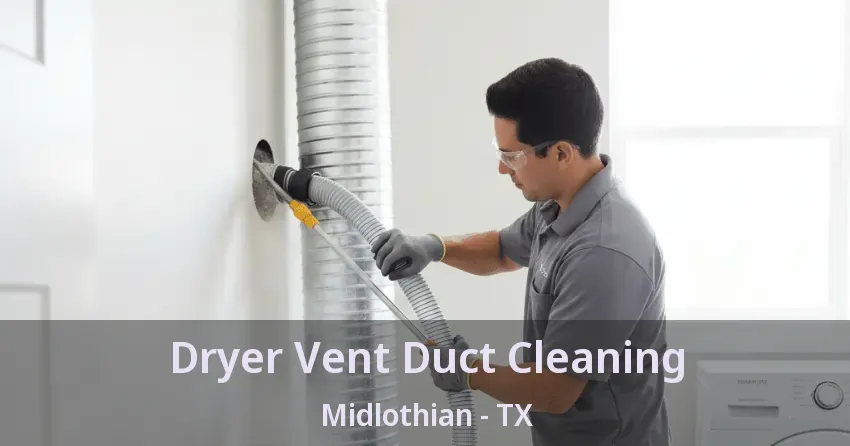 Dryer Vent Duct Cleaning Midlothian - TX