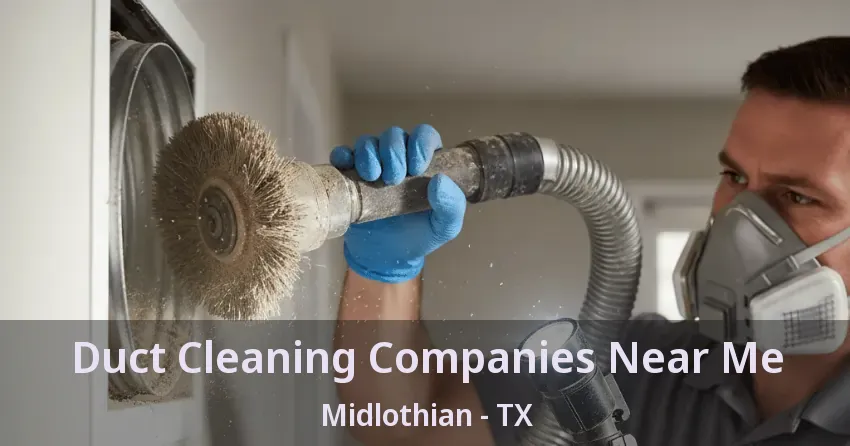 Duct Cleaning Companies Near Me Midlothian - TX