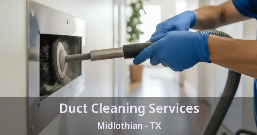 Duct Cleaning Services Midlothian - TX