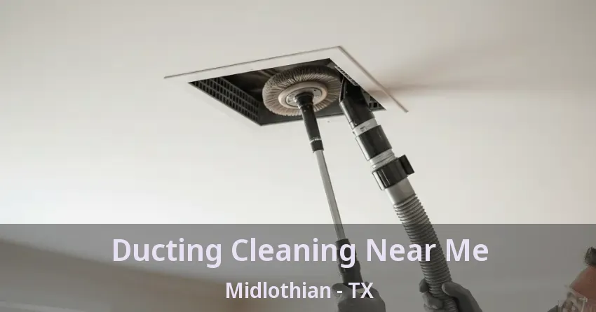 Ducting Cleaning Near Me Midlothian - TX