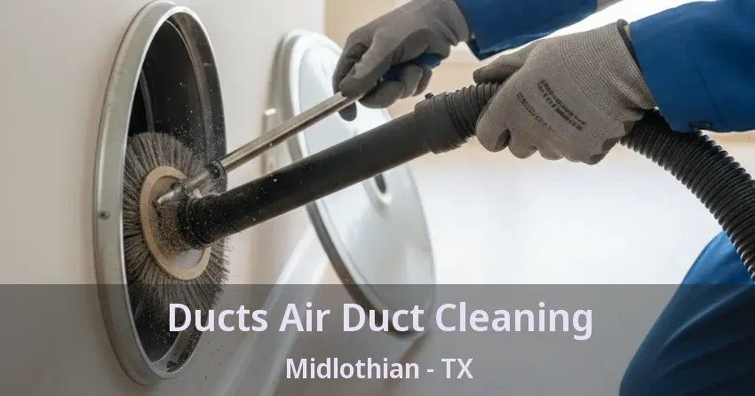 Ducts Air Duct Cleaning Midlothian - TX
