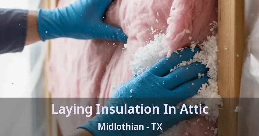 Laying Insulation In Attic Midlothian - TX