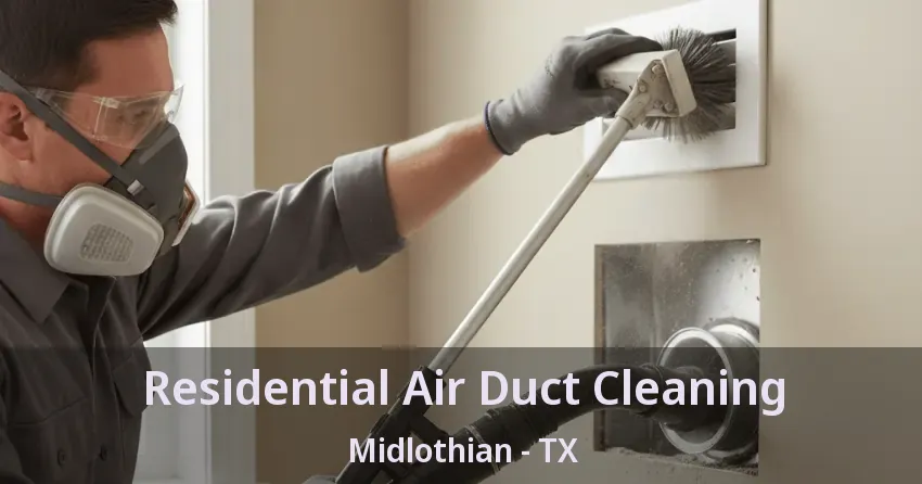 Residential Air Duct Cleaning Midlothian - TX Residential Air Duct Cleaning Midlothian - TX