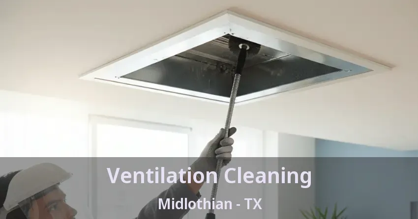 Ventilation Cleaning Midlothian - TX